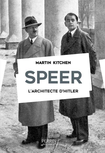 KITCHEN MARTIN - SPEER, L'ARCHITECTE D'HITLER KITCHEN MARTIN - SPEER, L'ARCHITECTE D'HITLER